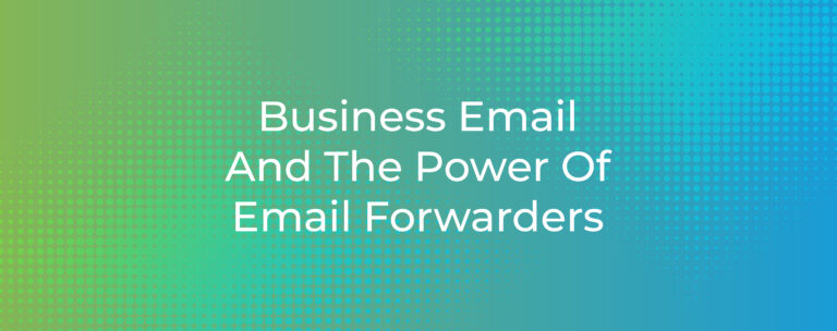 Business Email And The Power Of Email Forwarders